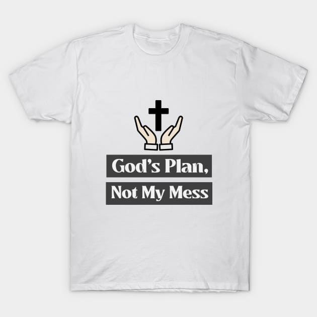 God's Plan, Not My Mess Faith and Spirituality T-Shirt by Lamount Tees